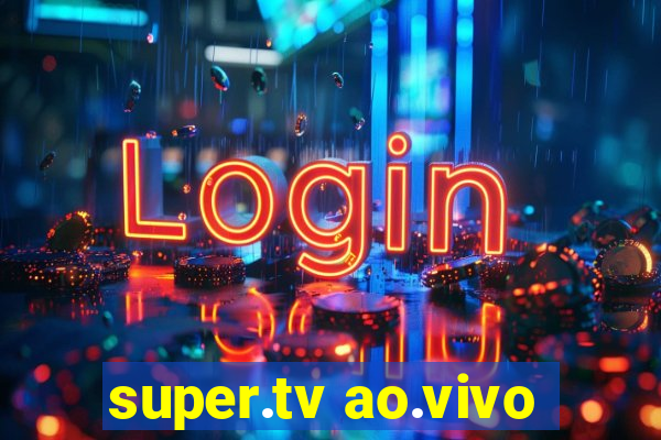 super.tv ao.vivo